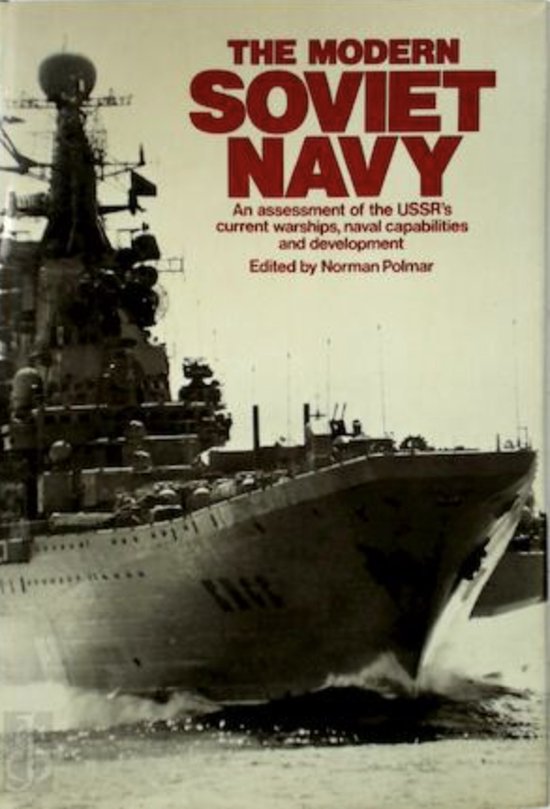 THE MODERN SOVIET NAVY. An Assesment of the U.S.S.R.'s Current Warships, Naval Capabilities and Development,