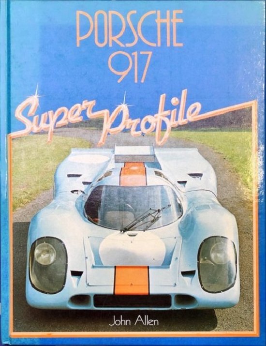 PORSCHE 917 - Super Profile - John Allen