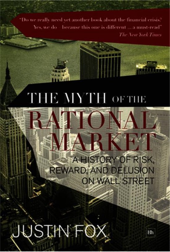 The Myth of the Rational Market A History of Risk, Reward, and Delusion on Wall Street