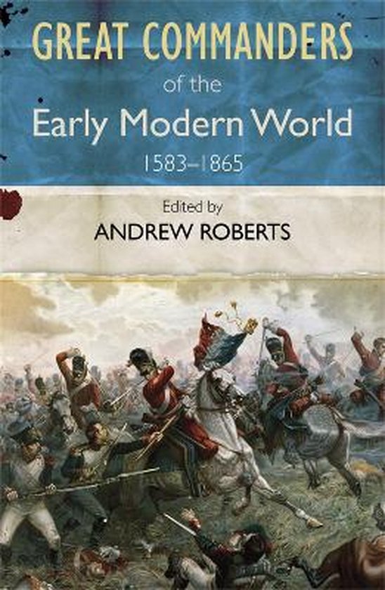 Great Commanders Of The Early Modern World 1567-1865