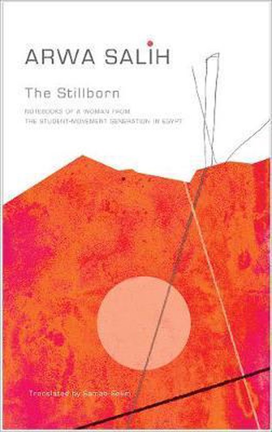 The Stillborn – Notebooks of a Woman from the Student–Movement Generation in Egypt