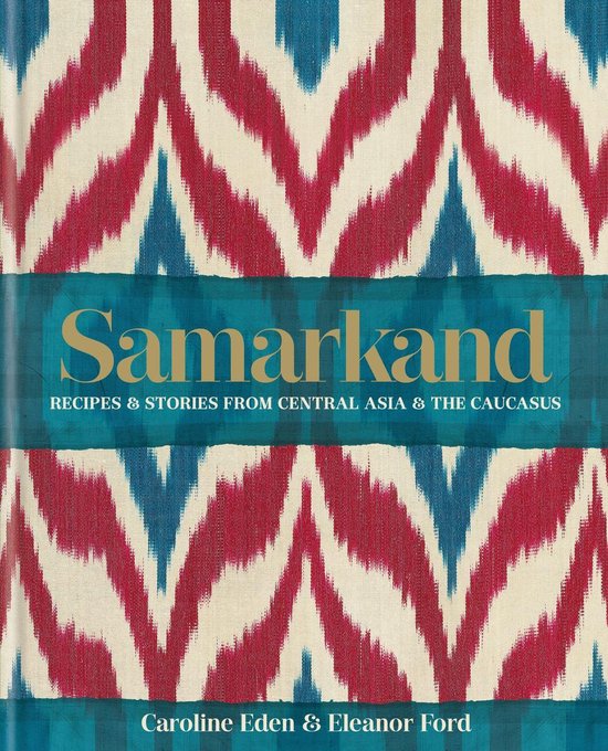 Samarkand: Recipes and Stories From Central Asia and the Caucasus