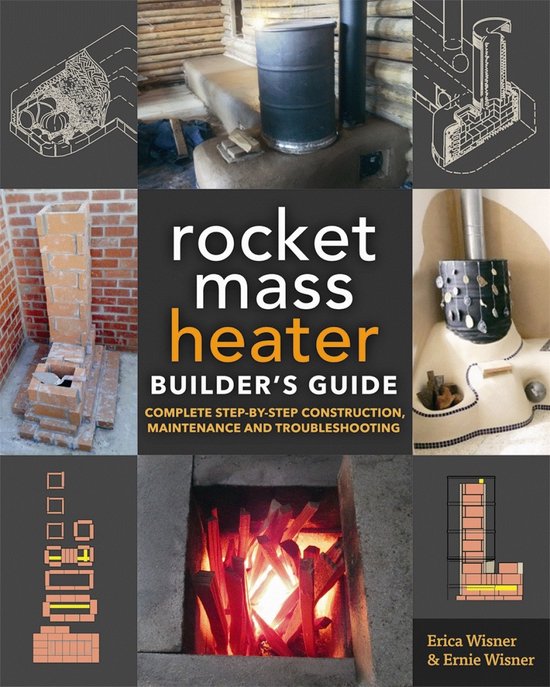 The Rocket Mass Heater Builder's Guide