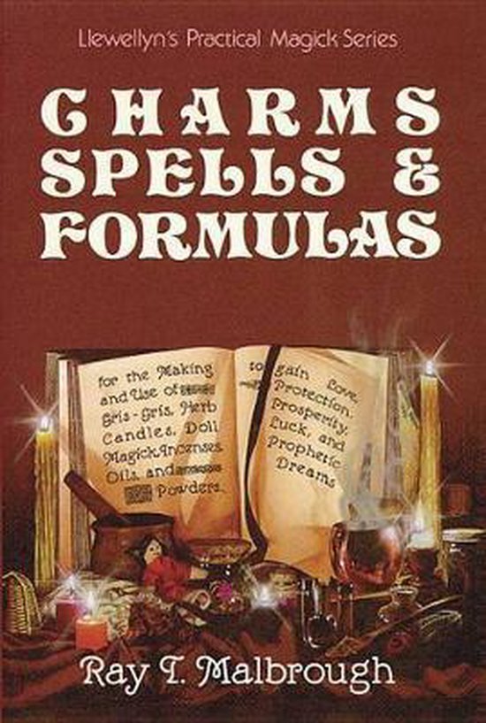 Charms, Spells, and Formulas for the Making and Use of Gris-Gris, Herb Candles, Doll Magick, Incenses, Oils, and Powders-- To Gain Love, Protection