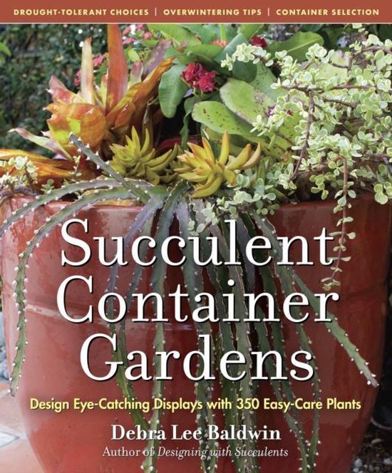 Succulent Container Gardens: Design Eye-Catching Displays with 350 Easy-Care Plants