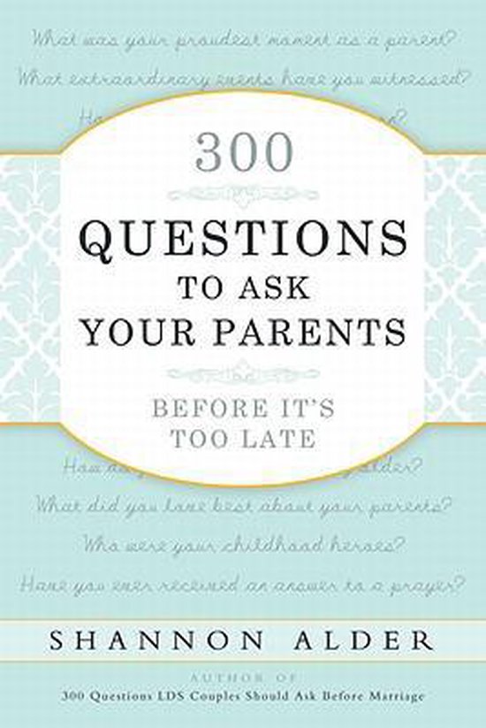 300 Questions to Ask Your Parents Before It's Too Late