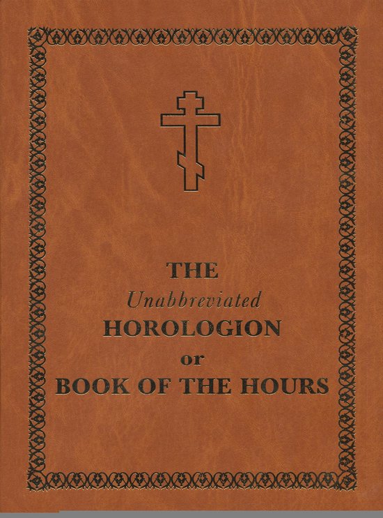 The Unabbreviated Horologion or Book of the Hours