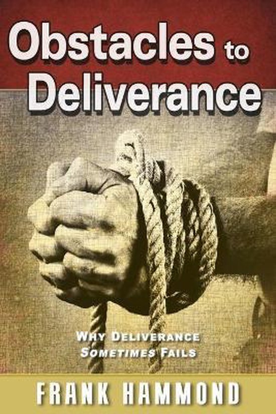 Obstacles to Deliverance - Why Deliverance Sometimes Fails