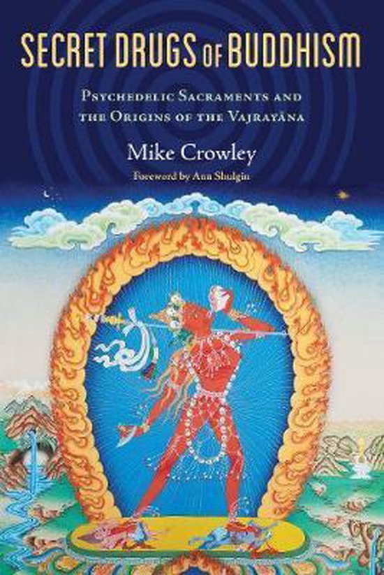 Secret Drugs of Buddhism Psychedelic Sacraments and the Origins of the Vajrayana