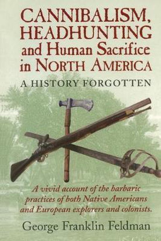 Cannibalism, Headhunting and Human Sacrifice in North America