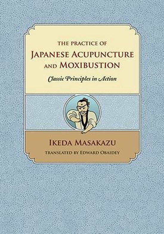 The Practice of Japanese Acupuncture and Moxibustion