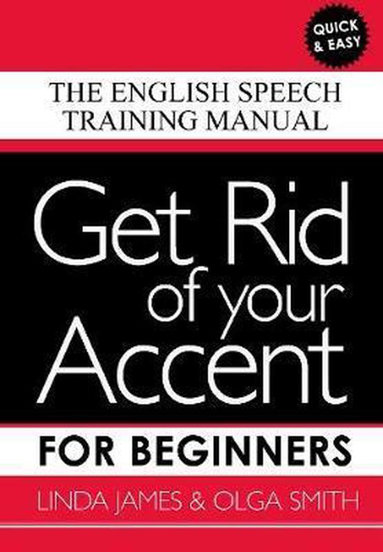 Get Rid of your Accent for Beginners: The English Speech Training Manual