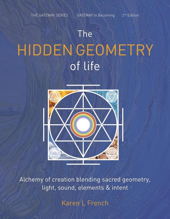 The Gateway Series 2 - The Hidden Geometry of Life: Alchemy of Creation Blending Sacred Geometry, Light, Sound, Elements and Intent