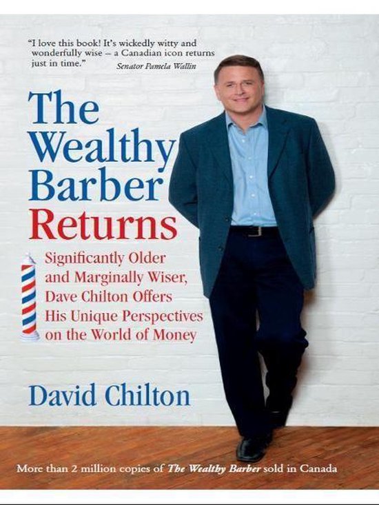 The Wealthy Barber Returns: Significantly Older and Marginally Wiser, Dave Chilton Offers His Unique Perspectives on the World of Money