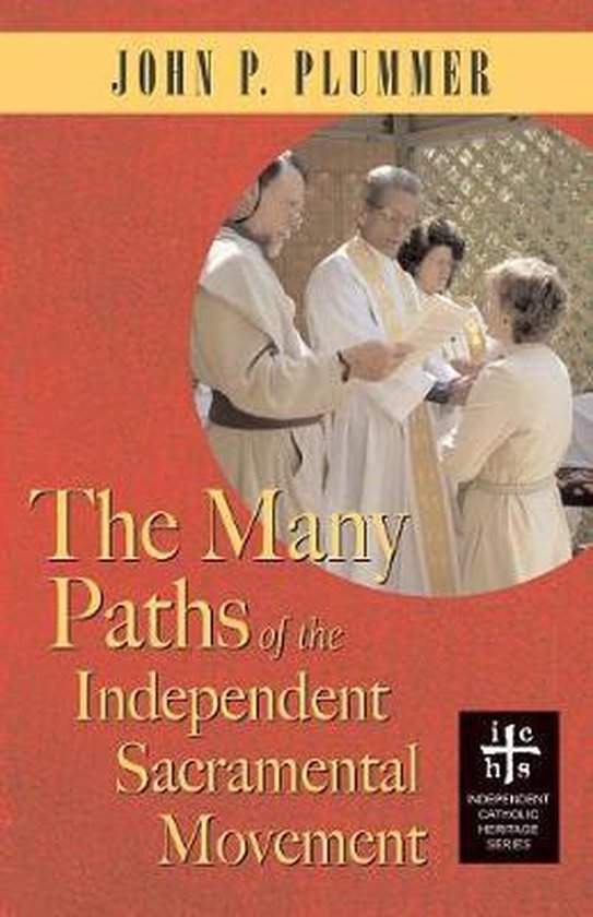 Independent Catholic Heritage-The Many Paths of the Independent Sacramental Movement