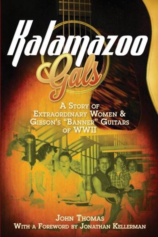 Kalamazoo Gals - A Story Of Extraordinary Women & Gibson'S