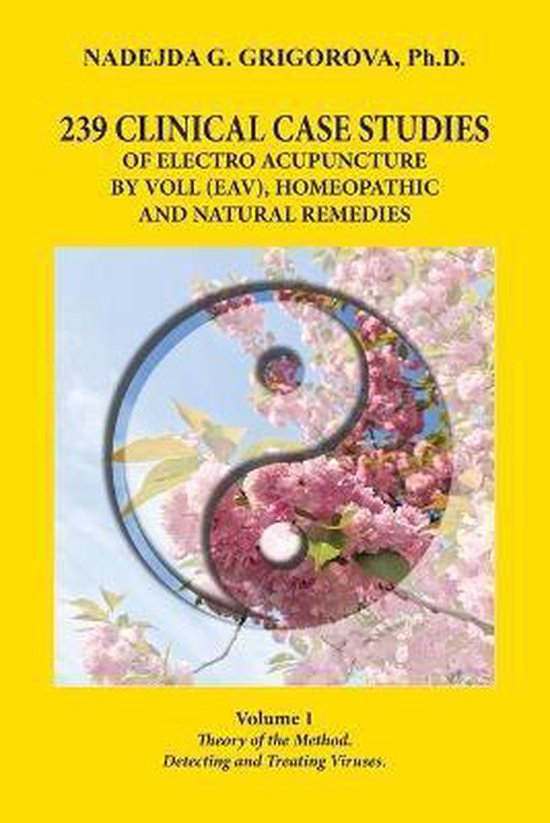 239 Clinical Case Studies of Electro Acupuncture by Voll (Eav), Homeopathic and Natural Remedies