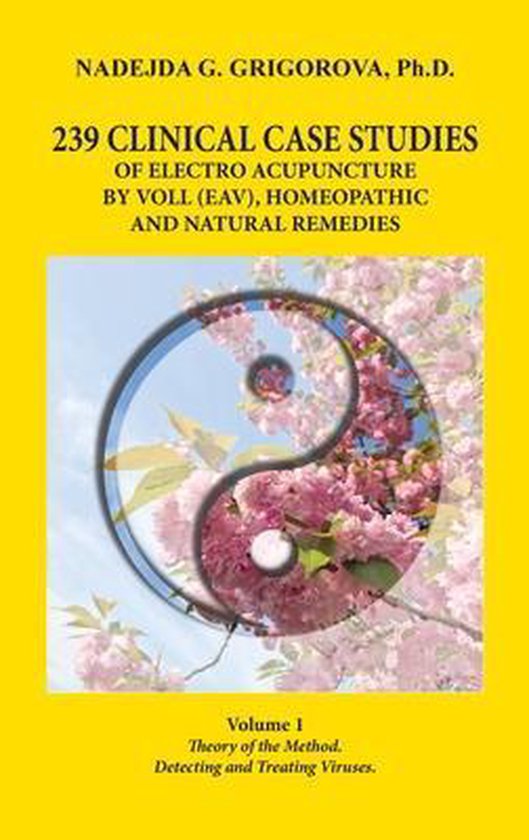 239 Clinical Case Studies of Electro Acupuncture by Voll (Eav), Homeopathic and Natural Remedies