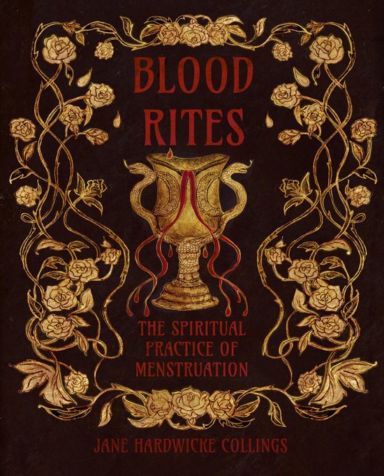 Blood Rites - The Spiritual Practice of Menstruation