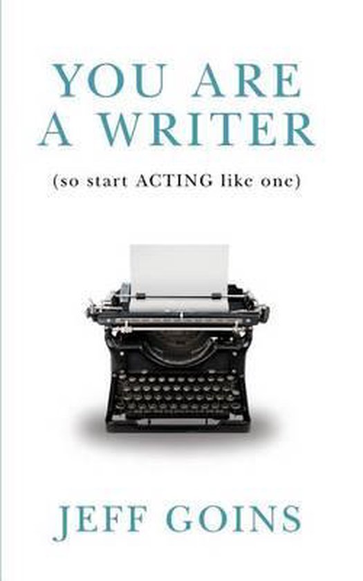 You Are a Writer (So Start Acting Like One)