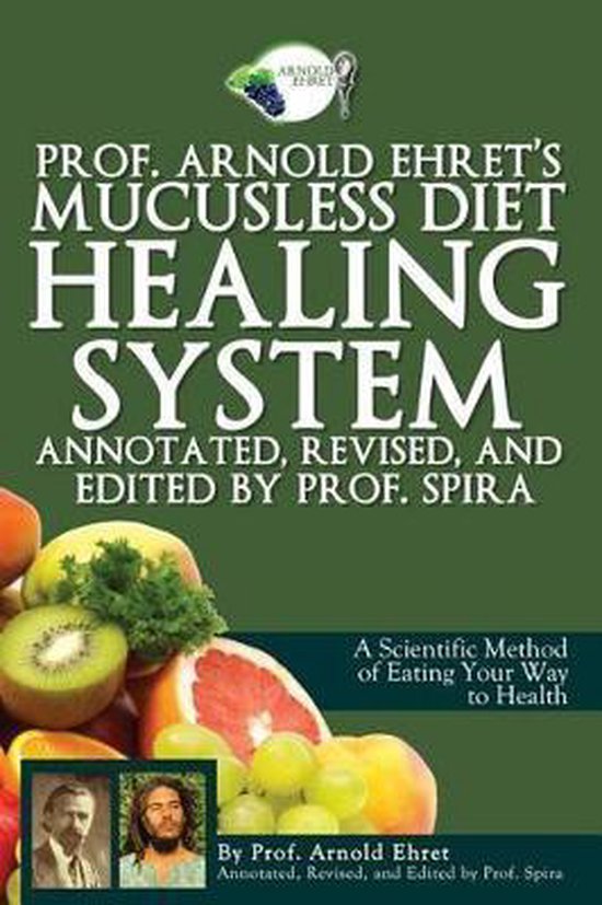 Prof. Arnold Ehret's Mucusless Diet Healing System