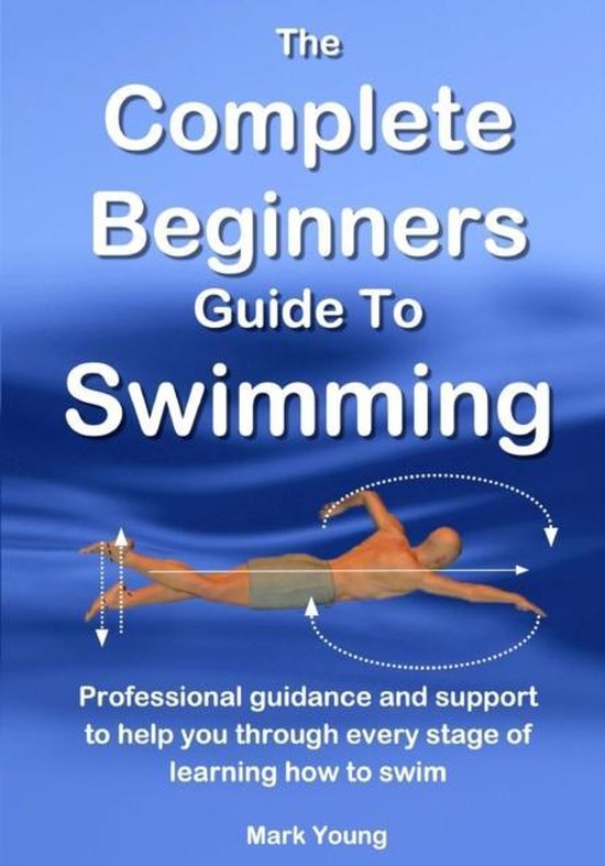 The Complete Beginners Guide to Swimming