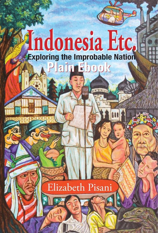 Indonesia Etc.: Exploring the Improbable Nation