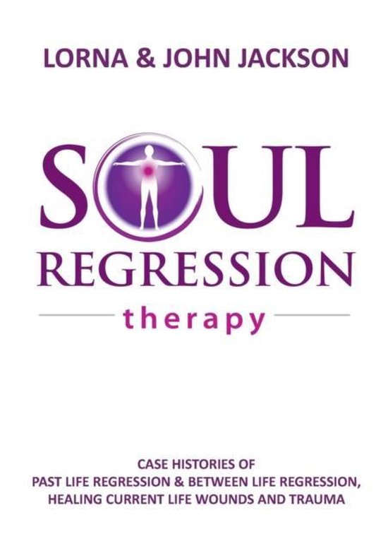 Soul Regression Therapy - Past Life Regression and Between Life Regression, Healing Current Life Wounds and Trauma