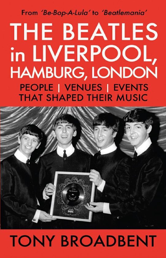 THE BEATLES in LIVERPOOL, HAMBURG, LONDON PEOPLE VENUES EVENTS THAT SHAPED THEIR MUSIC