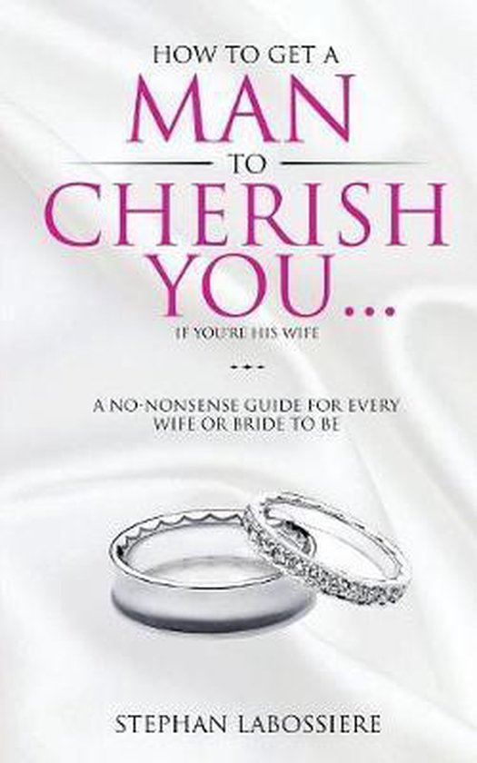 How To Get A Man To Cherish You...If You're His Wife