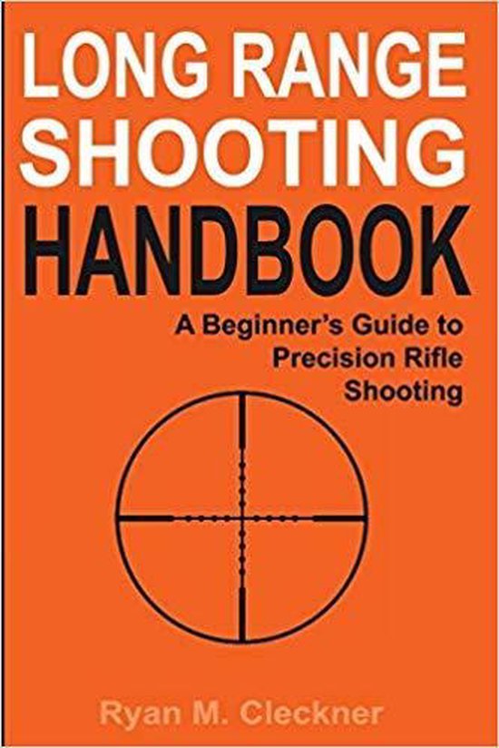 Long Range Shooting Handbook : The Complete Beginner's Guide to Precision Rifle Shooting