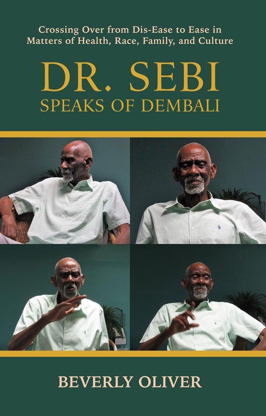 Dr. Sebi Speaks of Dembali: Crossing Over from Dis-Ease to Ease in Matters of Health, Race, Family, and Culture