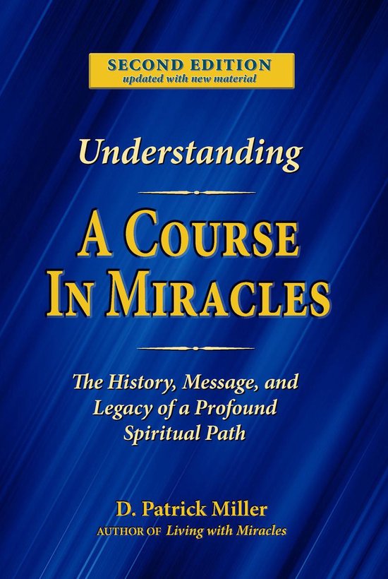 Understanding A Course in Miracles: The History, Message, and Legacy of a Profound Spiritual Path