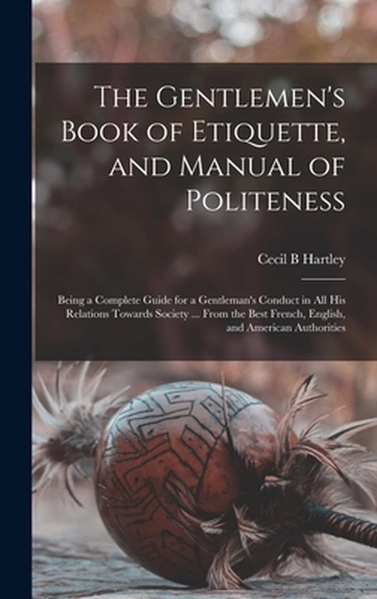 The Gentlemen's Book of Etiquette, and Manual of Politeness