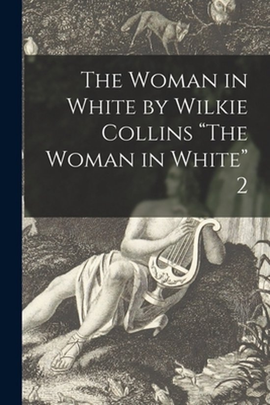 The Woman in White by Wilkie Collins The Woman in White 2