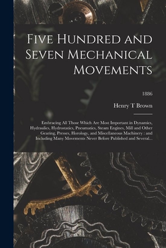 Five Hundred and Seven Mechanical Movements