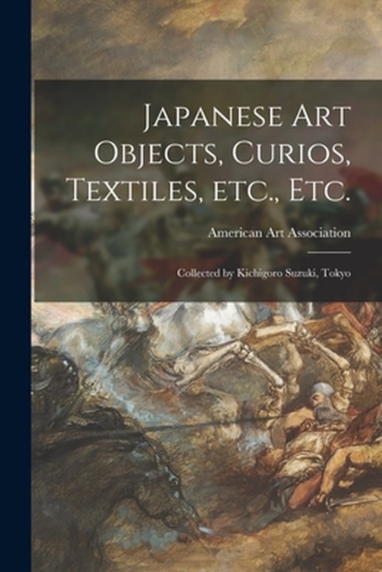 Japanese Art Objects, Curios, Textiles, Etc., Etc.