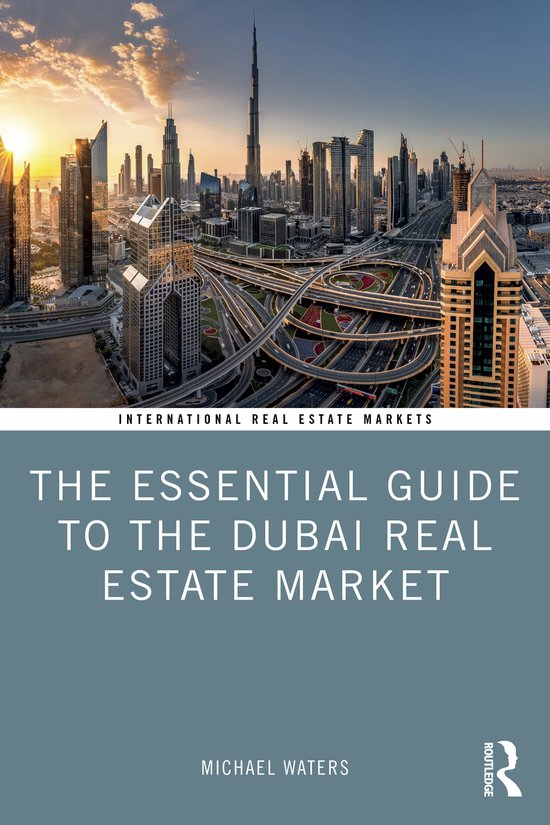 Routledge International Real Estate Markets Series-The Essential Guide to the Dubai Real Estate Market