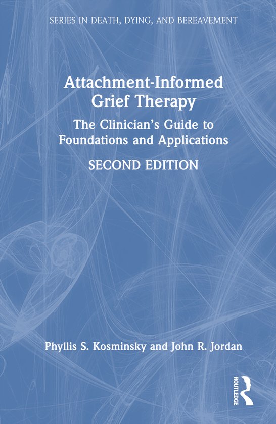 Series in Death, Dying, and Bereavement- Attachment-Informed Grief Therapy