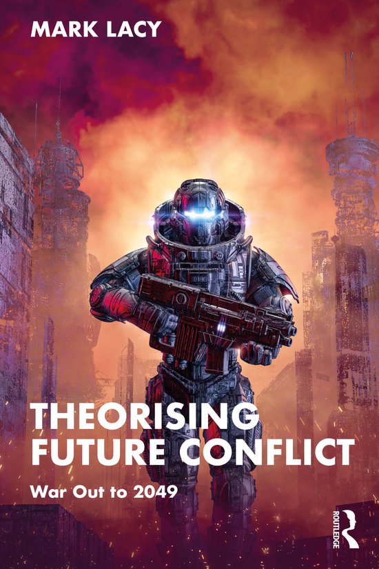 Routledge Studies in Conflict, Security and Technology- Theorising Future Conflict