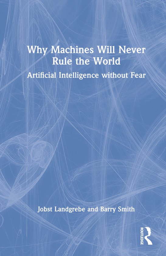 Why Machines Will Never Rule the World