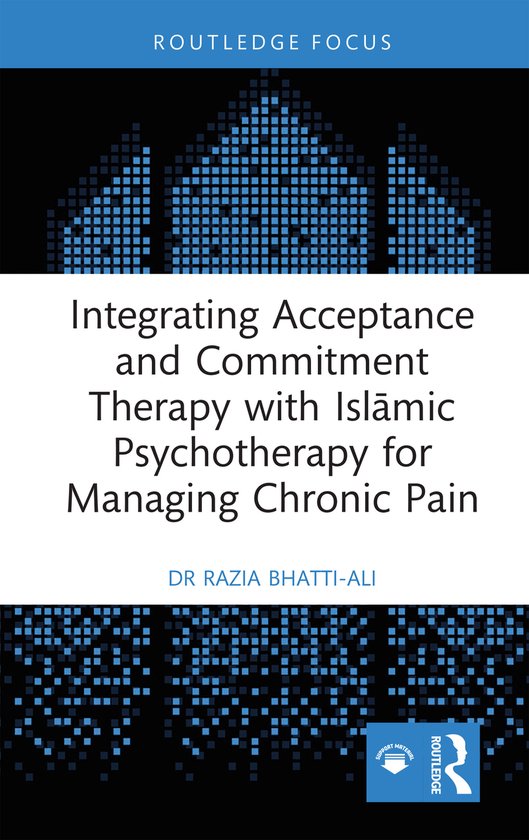 Islamic Psychology and Psychotherapy- Integrating Acceptance and Commitment Therapy with Islāmic Psychotherapy for Managing Chronic Pain