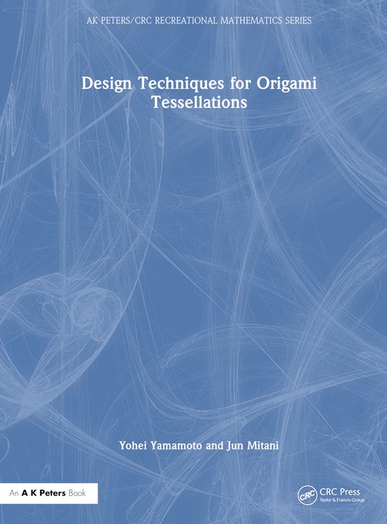 AK Peters/CRC Recreational Mathematics Series- Design Techniques for Origami Tessellations