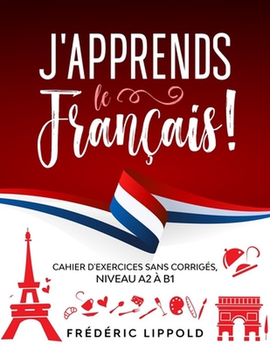 J'apprends le franais ! - Cahier d'exercices sans corrigs, niveau A2  B1