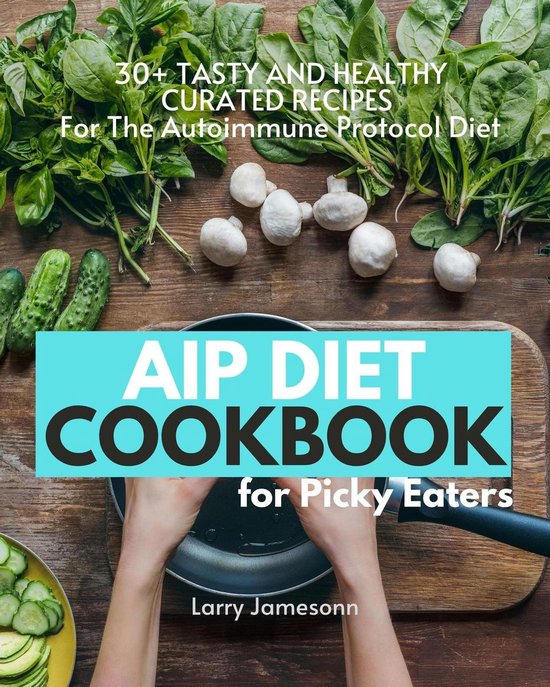 AIP Diet Cookbook For Picky Eaters