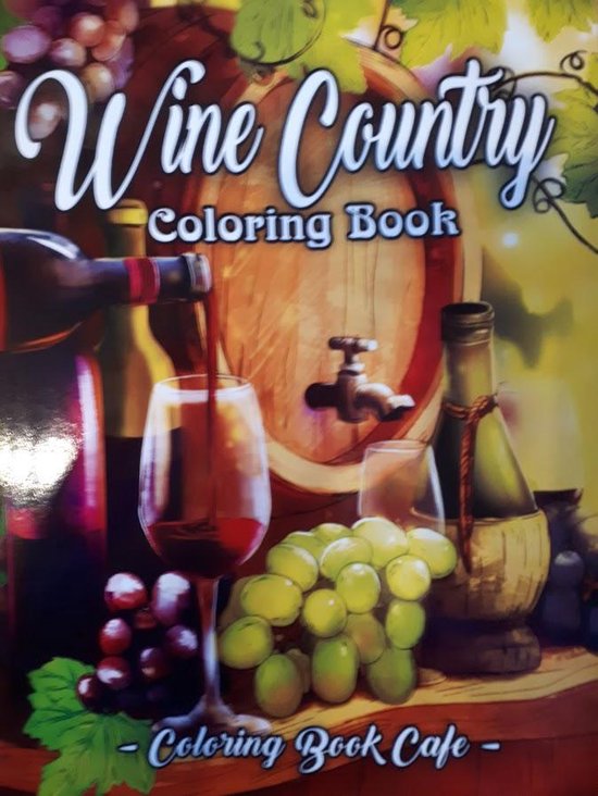 Wine Country Coloring Book: An Adult Coloring Book Featuring Beautiful Wine Country Landscapes, Relaxing Nature Scenes and Charming Illustrations