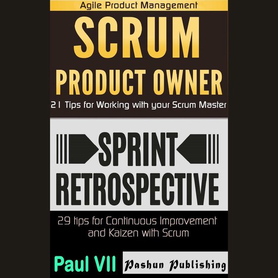 Agile Product Management: Scrum Product Owner: 21 Tips for Working with Your Scrum Master & Sprint Retrospective: 29 Tips for Continuous Improvement