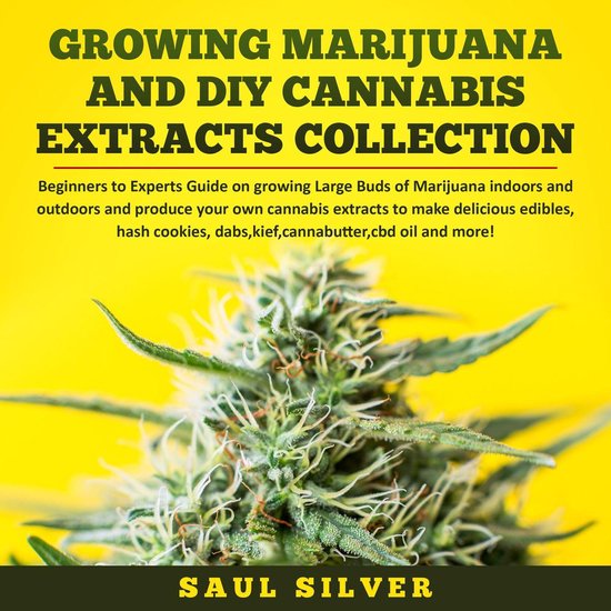 Growing Marijuana and DIY Cannabis Extracts Collection