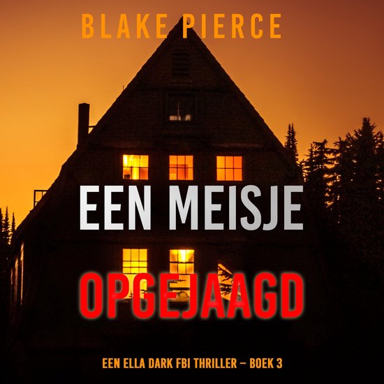 Een Meisje Opgejaagd (Een Ella Dark FBI Thriller – Boek 3)