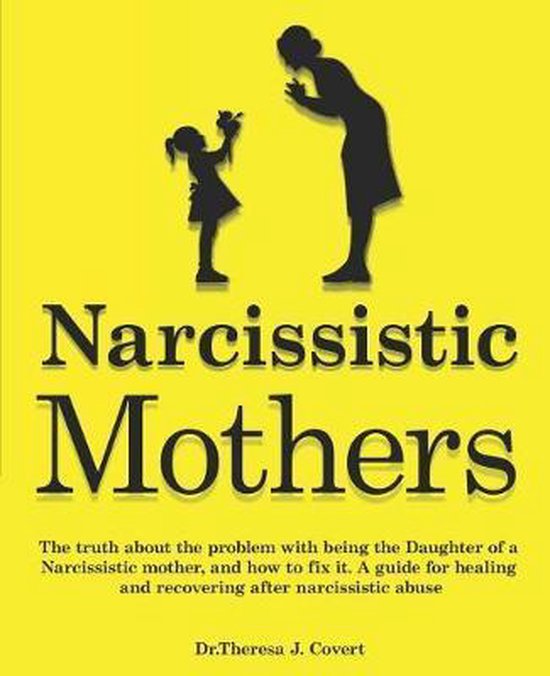 Narcissistic Mothers: The truth about the problem with being the daughter of a narcissistic mother, and how to fix it. A guide for healing a